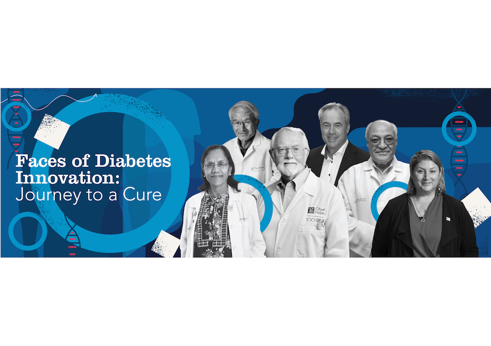 City of Hope and the Faces of Diabetes Innovation: Journey to a Cure