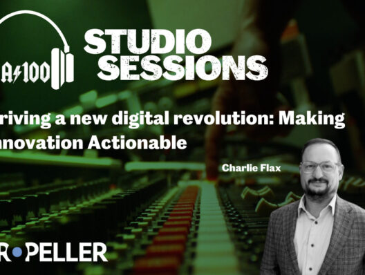 Agency 100 Studio Session | Propeller: Driving a New Digital Revolution: Making innovation actionable